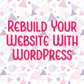 Rebuild Your Website With WordPress